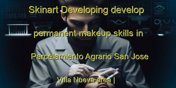 Skinart Developing develop permanent makeup skills in Parcelamiento Agrario San Jose Villa Nueva area | PermanentmakeupTraining | PermanentmakeupClasses | SkinartTraining-Guatemala